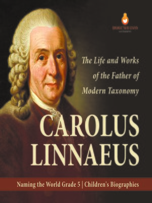 cover image of Carolus Linnaeus --The Life and Works of the Father of Modern Taxonomy--Naming the World Grade 5--Children's Biographies